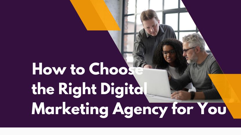 How to Choose the Right Digital Marketing Agency for You