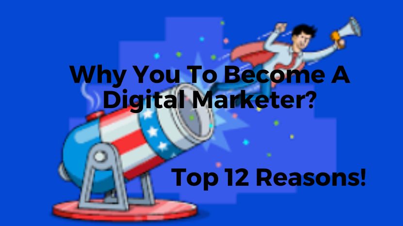 Top 12 Reasons Why You To Become A Digital Marketer: 2024!