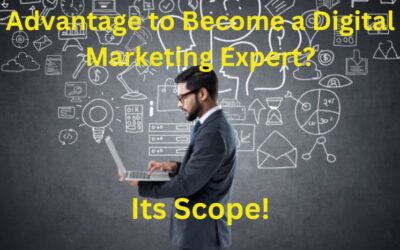 Advantage to Become a Digital Marketing Expert? & Its Scope 2024!